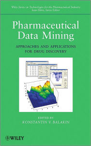 Title: Pharmaceutical Data Mining: Approaches and Applications for Drug Discovery / Edition 1, Author: Konstantin V. Balakin