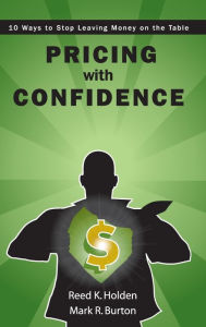 Title: Pricing with Confidence: 10 Ways to Stop Leaving Money on the Table, Author: Reed K. Holden