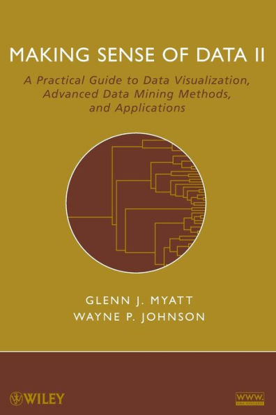 Making Sense of Data II: A Practical Guide to Data Visualization, Advanced Data Mining Methods, and Applications / Edition 1