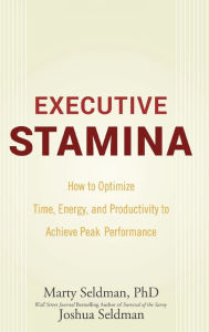 Title: Executive Stamina: How to Optimize Time, Energy, and Productivity to Achieve Peak Performance, Author: Marty Seldman