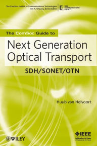 Title: The ComSoc Guide to Next Generation Optical Transport: SDH/SONET/OTN / Edition 1, Author: Huub van Helvoort