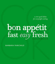 Title: The Bon Appetit Cookbook: Fast Easy Fresh, Author: Bon Appetit Magazine Editors