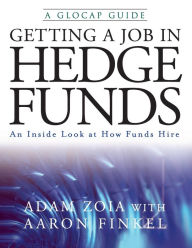 Title: Getting a Job in Hedge Funds: An Inside Look at How Funds Hire, Author: Adam Zoia