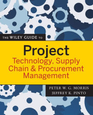 Title: The Wiley Guide to Project Technology, Supply Chain, and Procurement Management / Edition 1, Author: Peter W. G. Morris