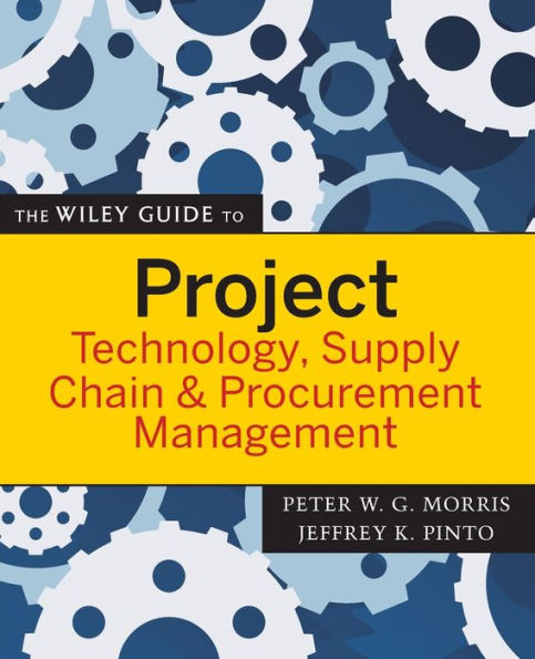 The Wiley Guide to Project Technology, Supply Chain, and Procurement Management / Edition 1