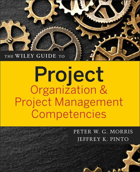 The Wiley Guide to Project Organization and Project Management Competencies / Edition 1