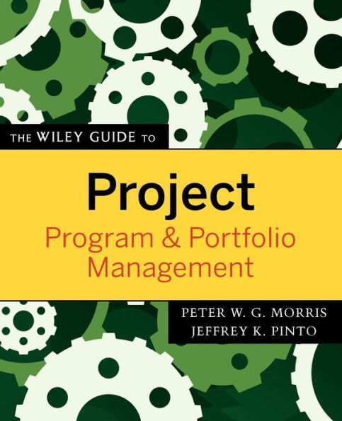 The Wiley Guide to Project, Program, and Portfolio Management / Edition 1