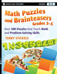 Title: Math Puzzles and Brainteasers, Grades 3-5: Over 300 Puzzles that Teach Math and Problem-Solving Skills, Author: Terry Stickels