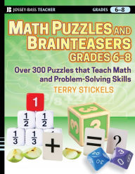 Title: Math Puzzles and Brainteasers, Grades 6-8: Over 300 Puzzles that Teach Math and Problem-Solving Skills, Author: Terry Stickels