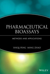 Title: Pharmaceutical Bioassays: Methods and Applications / Edition 1, Author: Shiqi Peng