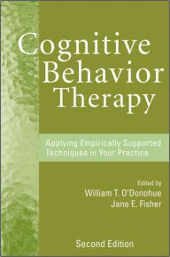 Title: Cognitive Behavior Therapy: Applying Empirically Supported Techniques in Your Practice / Edition 2, Author: William T. O'Donohue