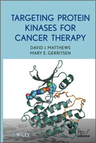 Title: Targeting Protein Kinases for Cancer Therapy / Edition 1, Author: David J. Matthews