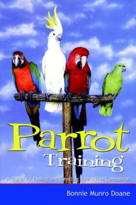 Title: Parrot Training: A Guide to Taming and Gentling Your Avian Companion, Author: Bonnie Munro Doane