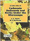 Title: A Color Atlas of Carbonate Sediments and Rocks Under the Microscope / Edition 1, Author: A. E. Adams