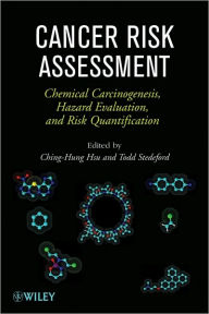 Title: Cancer Risk Assessment: Chemical Carcinogenesis, Hazard Evaluation, and Risk Quantification / Edition 1, Author: Ching-Hung Hsu