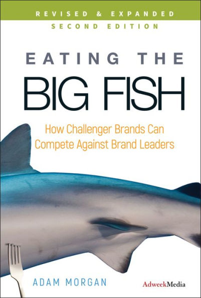 Eating the Big Fish: How Challenger Brands Can Compete Against Brand Leaders / Edition 2