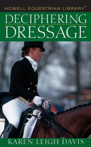 Title: Deciphering Dressage, Author: Karen L. Davis