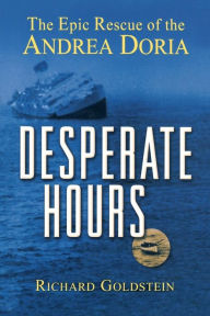 Title: Desperate Hours: The Epic Rescue of the Andrea Doria, Author: Richard Goldstein