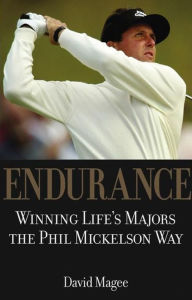 Title: Endurance: Winning Lifes Majors the Phil Mickelson Way, Author: David Magee