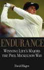 Endurance: Winning Lifes Majors the Phil Mickelson Way