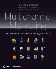 Title: Multichannel Marketing: Metrics and Methods for On and Offline Success, Author: Akin Arikan