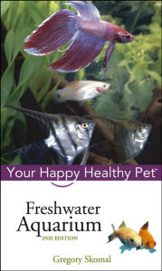 Title: Freshwater Aquarium: Your Happy Healthy Pet, Author: Gregory Skomal
