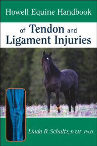 Title: Howell Equine Handbook of Tendon and Ligament Injuries, Author: Linda B. Schultz DVM