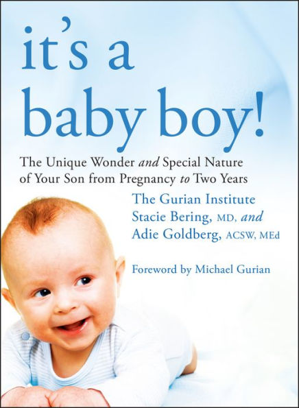 It's a Baby Boy!: The Unique Wonder and Special Nature of Your Son From Pregnancy to Two Years