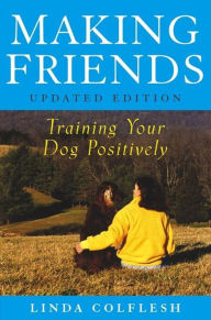 Title: Making Friends: Training Your Dog Positively, Author: Linda Colflesh