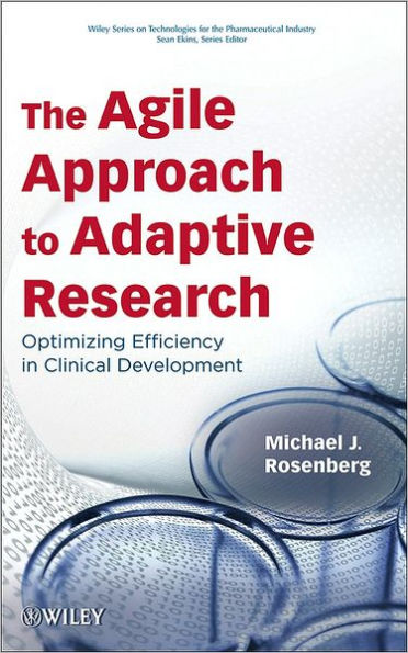 The Agile Approach to Adaptive Research: Optimizing Efficiency in Clinical Development / Edition 1