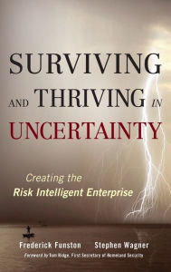 Title: Surviving and Thriving in Uncertainty: Creating The Risk Intelligent Enterprise, Author: Frederick Funston