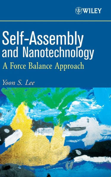 Self-Assembly and Nanotechnology: A Force Balance Approach / Edition 1