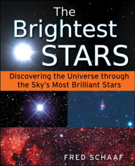 Title: The Brightest Stars: Discovering the Universe through the Sky's Most Brilliant Stars, Author: Fred Schaaf