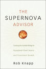 The Supernova Advisor: Crossing the Invisible Bridge to Exceptional Client Service and Consistent Growth