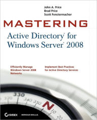 Title: Mastering Active Directory for Windows Server 2008 / Edition 1, Author: John A. Price