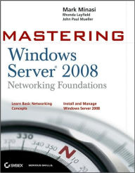 Title: Mastering Windows Server 2008 Networking Foundations / Edition 1, Author: Mark Minasi