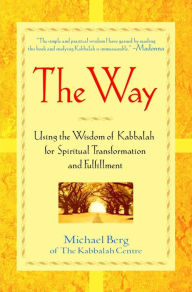 Title: The Way: Using the Wisdom of Kabbalah for Spiritual Transformation and Fulfillment, Author: Michael Berg