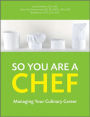 So You Are a Chef: Managing Your Culinary Career / Edition 1