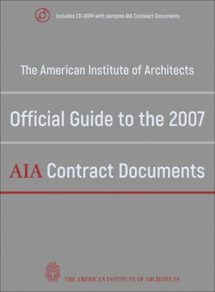 The American Institute of Architects Official Guide to the 2007 AIA Contract Documents / Edition 1