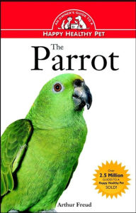 Title: The Parrot: An Owner's Guide to a Happy Healthy Pet, Author: Arthur Freud