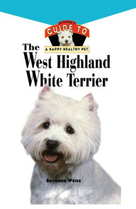 Title: West Highland White Terrier: An Owner's Guide Toa Happy Healthy Pet, Author: Seymour Weiss