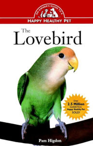 Title: The Lovebird: An Owner's Guide to a Happy Healthy Pet, Author: Pamela Leis Higdon