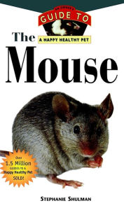 Title: The Mouse: An Owner's Guide to a Happy Healthy Pet, Author: Stephanie Shulman