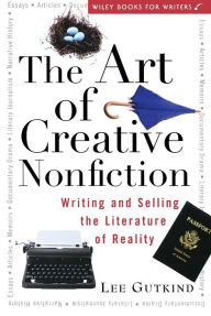 Title: The Art of Creative Nonfiction: Writing and Selling the Literature of Reality, Author: Lee Gutkind