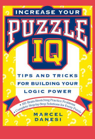 Title: Increase Your Puzzle IQ: Tips and Tricks for Building Your Logic Power, Author: Marcel Danesi