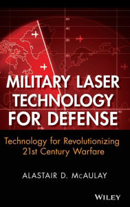 Title: Military Laser Technology for Defense: Technology for Revolutionizing 21st Century Warfare / Edition 1, Author: Alastair D. McAulay