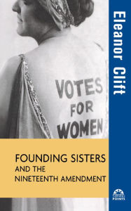 Title: Founding Sisters and the Nineteenth Amendment, Author: Eleanor Clift