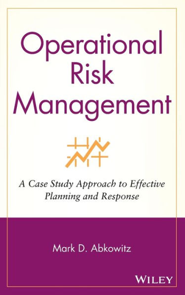 operational risk management a case study approach to effective planning and response