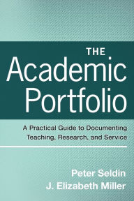 Title: The Academic Portfolio: A Practical Guide to Documenting Teaching, Research, and Service / Edition 1, Author: Peter Seldin