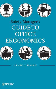 Title: Safety Managers Guide to Office Ergonomics / Edition 1, Author: Craig Chasen